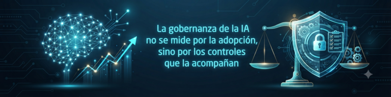 La gobernanza de la IA no se mide por la adopción, sino por los controles que la acompañan