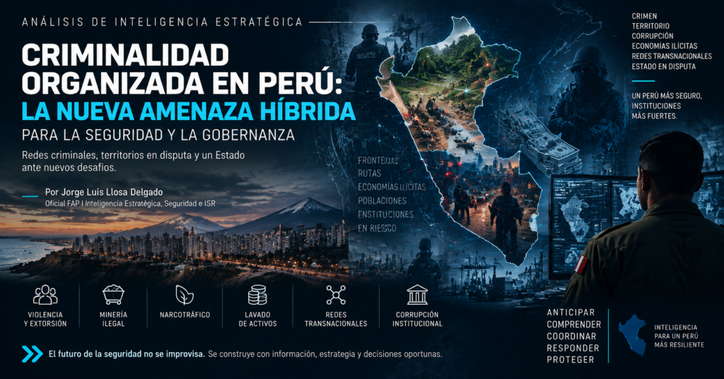 Criminalidad organizada en Perú: la nueva amenaza híbrida para la seguridad y la gobernanza nacional